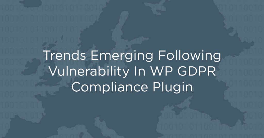 Trends Emerging Following Vulnerability In WP GDPR Compliance Plugin