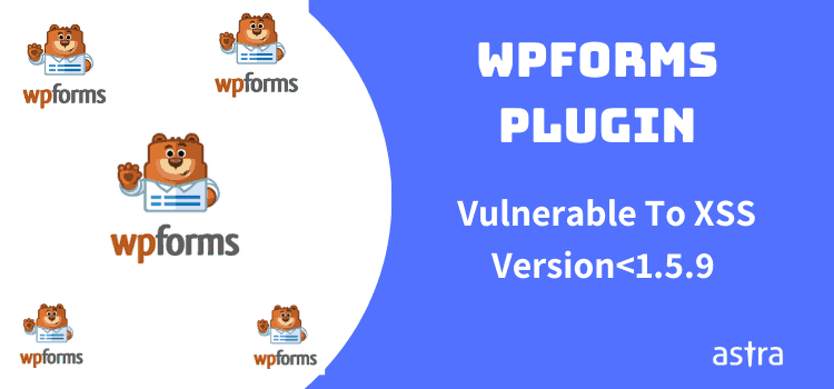 XSS Vulnerability found in WPForms Plugin < 1.5.9 – Update immediately