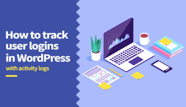 How to track WordPress user login history with activity logs