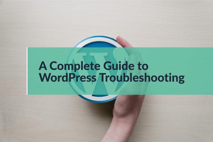 Complete Guide to WordPress Troubleshooting – A to Z