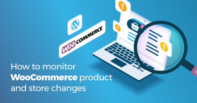 How to monitor WooCommerce product and store changes